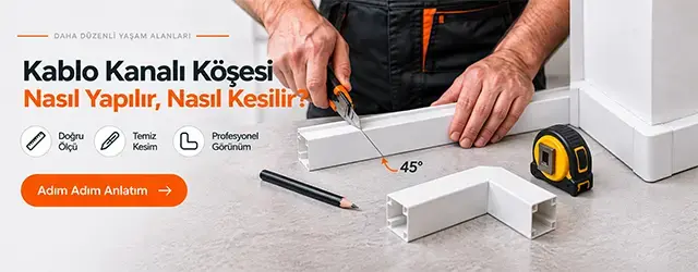 Kablo Kanalı Köşesi Nasıl Yapılır? Kablo Kanalı Kesme ve Köşe Dönme Rehberi