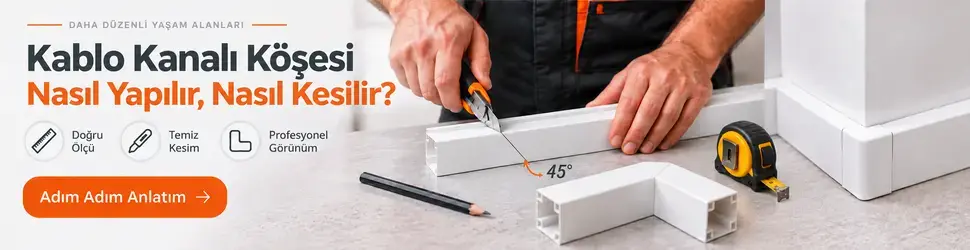 Kablo Kanalı Köşesi Nasıl Yapılır? Kablo Kanalı Kesme ve Köşe Dönme Rehberi